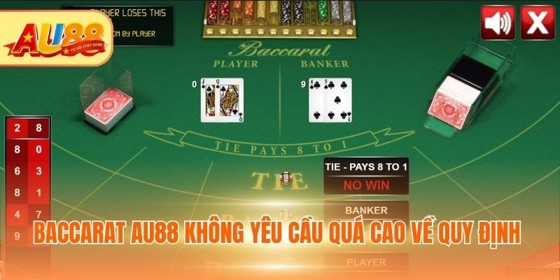 Baccarat AU88 không yêu cầu quá cao về quy định 