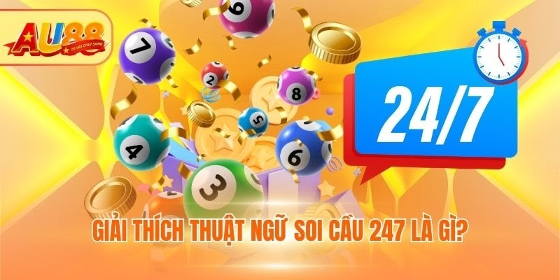 Giải thích thuật ngữ soi cầu 247 là gì?